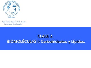 CLASE 2.
BIOMOLÉCULAS I: Carbohidratos y Lípidos.

 