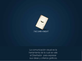 La comunicación visual es la
herramienta de la cual se vale
el Diseñador para expresar
sus ideas y criterios gráficos.

 