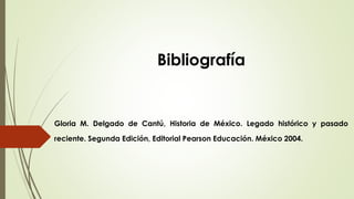 Bibliografía
Gloria M. Delgado de Cantú, Historia de México. Legado histórico y pasado
reciente. Segunda Edición, Editoria...
