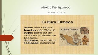México Prehispánico
CULTURA OLMECA
 