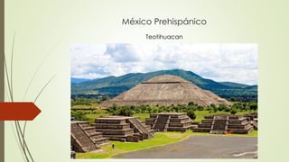 México Prehispánico
Teotihuacan
 