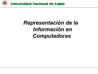 Representación de la
Información en
Computadoras
 