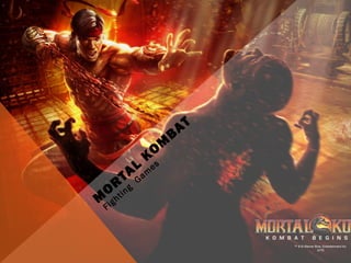 M
O
R
TAL
KO
M
BAT
Fighting
Gam
es
 