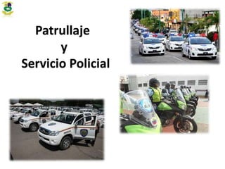 Patrullaje
y
Servicio Policial
 