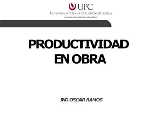 PRODUCTIVIDAD
ENOBRA
ING.OSCAR RAMOS
 