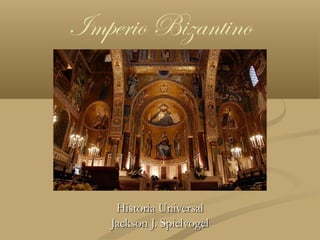 Imperio Bizantino




    Historia Universal
   Jackson J. Spielvogel
 