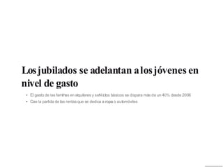 Losjubilados se adelantan alosjóvenes en
nivel de gasto
• El gasto de las famlhas en alquileres y seN iclos básicos se dispara más de un 40% desde 2006
• Cae la partida de las rentas que se dedica a ropa o automóviles
 