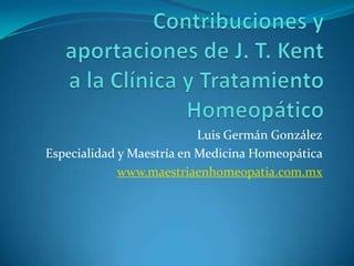 Luis Germán González
Especialidad y Maestría en Medicina Homeopática
             www.maestriaenhomeopatia.com.mx
 