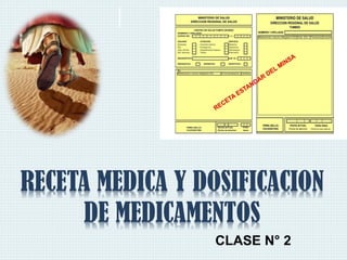 RECETA MEDICA Y DOSIFICACION
DE MEDICAMENTOS
CLASE N° 2
 