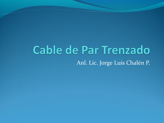 Anl. Lic. Jorge Luis Chalén P.
 