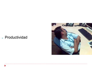 ●   Productividad
 