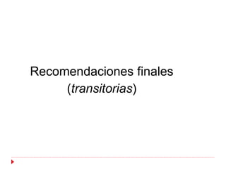 Recomendaciones finales
     (transitorias)
 