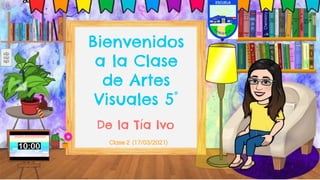 Bienvenidos
a la Clase
de Artes
Visuales 5°
De la Tía Ivo
Clase 2 (17/03/2021)
 