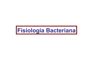 Fisiología Bacteriana
 