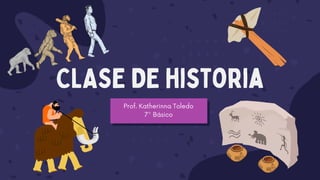 CLASE DE historia
Prof. Katherinna Toledo
7° Básico
 
