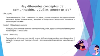 Hay diferentes conceptos de
comunicación… ¿Cuáles conoce usted?
 