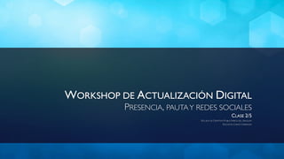 WORKSHOP DE ACTUALIZACIÓN DIGITAL
          PRESENCIA, PAUTA Y REDES SOCIALES
                                                        CLASE 2/5
                             ESCUELA DE CREATIVOS PUBLICITARIOS DEL URUGUAY
                                                DOCENTE: CHINO CARRANZA
 
