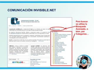 Para buscar
se utiliza la
Búsqueda
Avanzada, o
bien, por
Categorías…
COMUNICACIÓN INVISIBLE.NET
 