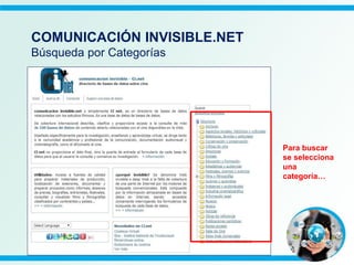 Para buscar
se selecciona
una
categoría…
COMUNICACIÓN INVISIBLE.NET
Búsqueda por Categorías
 