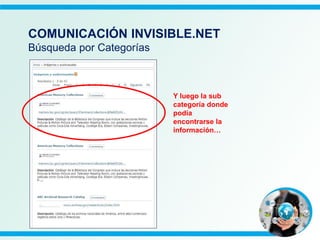 Y luego la sub
categoría donde
podía
encontrarse la
información…
COMUNICACIÓN INVISIBLE.NET
Búsqueda por Categorías
 