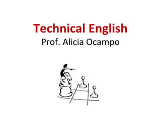 Technical English
Prof. Alicia Ocampo
 