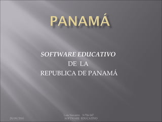 SOFTWARE EDUCATIVO   DE  LA  REPUBLICA DE PANAMÁ 29/09/2010 Luis Navarro  3-716-167  SOFTWARE  EDUCATIVO 
