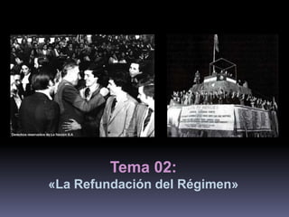 Tema 02: 
«La Refundación del Régimen» 
 