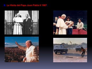B. La Visita del Papa Juan Pablo II 1987: 
 
