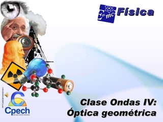 Física Clase Ondas IV: Óptica geométrica PPTCANCBFSA03015V1 
