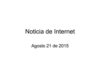 Noticia de Internet
Agosto 21 de 2015
 