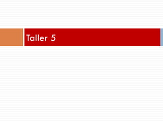 Taller 5
 