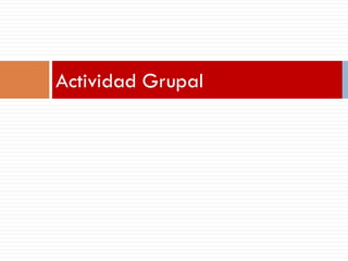 Actividad Grupal
 