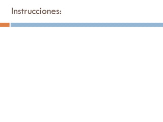 Instrucciones:
 