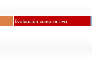 Evaluación comprensiva
 