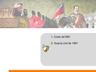 1. Crisis de1891
2. Guerra civil de 1891
 