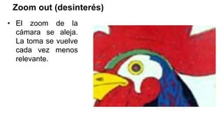 Zoom out (desinterés)
• El zoom de la
cámara se aleja.
La toma se vuelve
cada vez menos
relevante.
 
