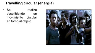 Travelling circular (energía)
• Se realiza
describiendo un
movimiento circular
en torno al objeto.
 