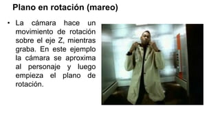 Plano en rotación (mareo)
• La cámara hace un
movimiento de rotación
sobre el eje Z, mientras
graba. En este ejemplo
la cámara se aproxima
al personaje y luego
empieza el plano de
rotación.
 