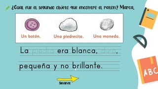 ¿Cuál fue el segundo objeto que encontró el ratón? Marca.
SIGUIENTE
 
