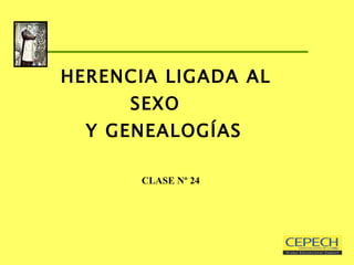 HERENCIA LIGADA AL SEXO  Y GENEALOGÍAS     CLASE Nº 24 