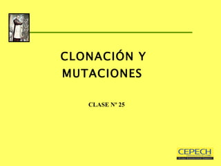CLONACIÓN Y MUTACIONES     CLASE Nº 25 