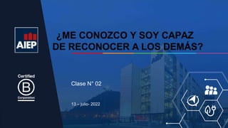 ¿ME CONOZCO Y SOY CAPAZ
DE RECONOCER A LOS DEMÁS?
13 – julio- 2022
Clase N° 02
 