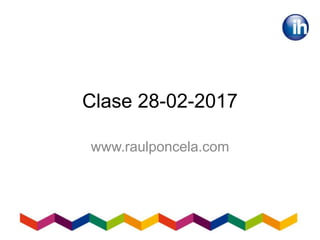 Clase 28-02-2017
www.raulponcela.com
 