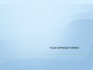 YULIE ESPINOSA TORRES
 