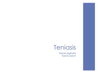 Teniasis
Taenia saginata
Taenia solium
 