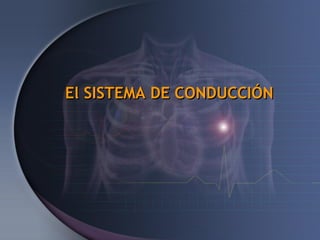 El SISTEMA DE CONDUCCIÓN
 