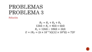 Solución 
푅푇 = 푅1 + 푅2 + 푅3 
12푘Ω = 푅1 + 4푘Ω + 6푘Ω 
푅1 = 12푘Ω − 10푘Ω = 2푘Ω 
퐸 = 퐼푅푇 = 6 × 10−3퐴 12 × 103Ω = 72푉 
 