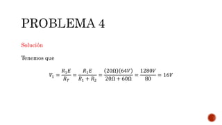 Solución 
Tenemos que 
푉1 = 
푅1퐸 
푅푇 
= 
푅1퐸 
푅1 + 푅2 
= 
20Ω 64푉 
20Ω + 60Ω 
= 
1280푉 
80 
= 16푉 
 