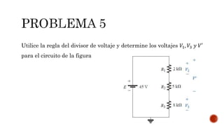 Utilice la regla del divisor de voltaje y determine los voltajes 푉1, 푉3 푦 푉′ 
para el circuito de la figura 
 