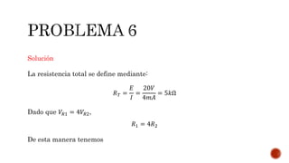 Solución 
La resistencia total se define mediante: 
푅푇 = 
퐸 
퐼 
= 
20푉 
4푚퐴 
= 5푘Ω 
Dado que 푉푅1 = 4푉푅2, 
푅1 = 4푅2 
De esta manera tenemos 
 